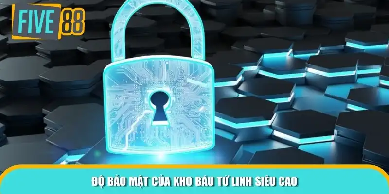 Độ bảo mật của Kho Báu Tứ Linh siêu cao