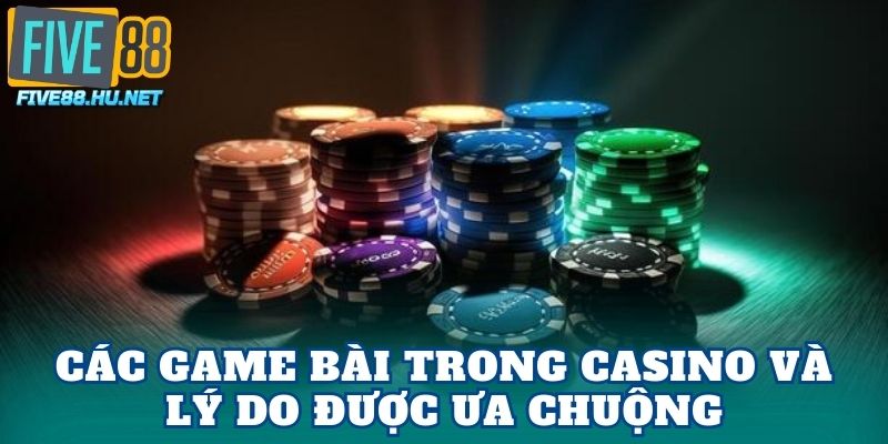 Các game bài trong Casino và lý do được ưa chuộng