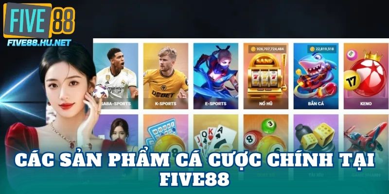 Các sản phẩm cá cược chính tại Five88