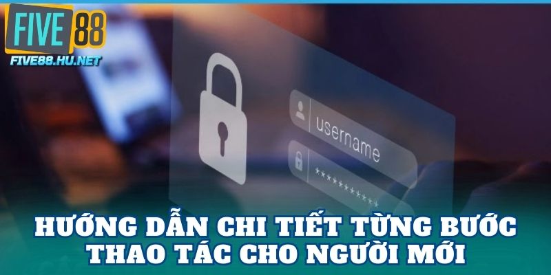 Hướng dẫn chi tiết từng bước thao tác cho người mới