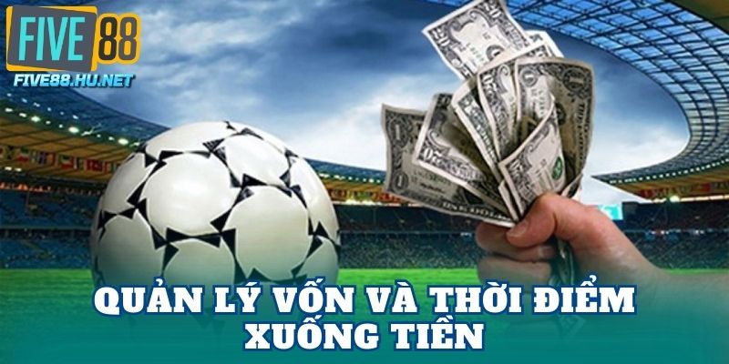 Quản lý vốn và thời điểm xuống tiền